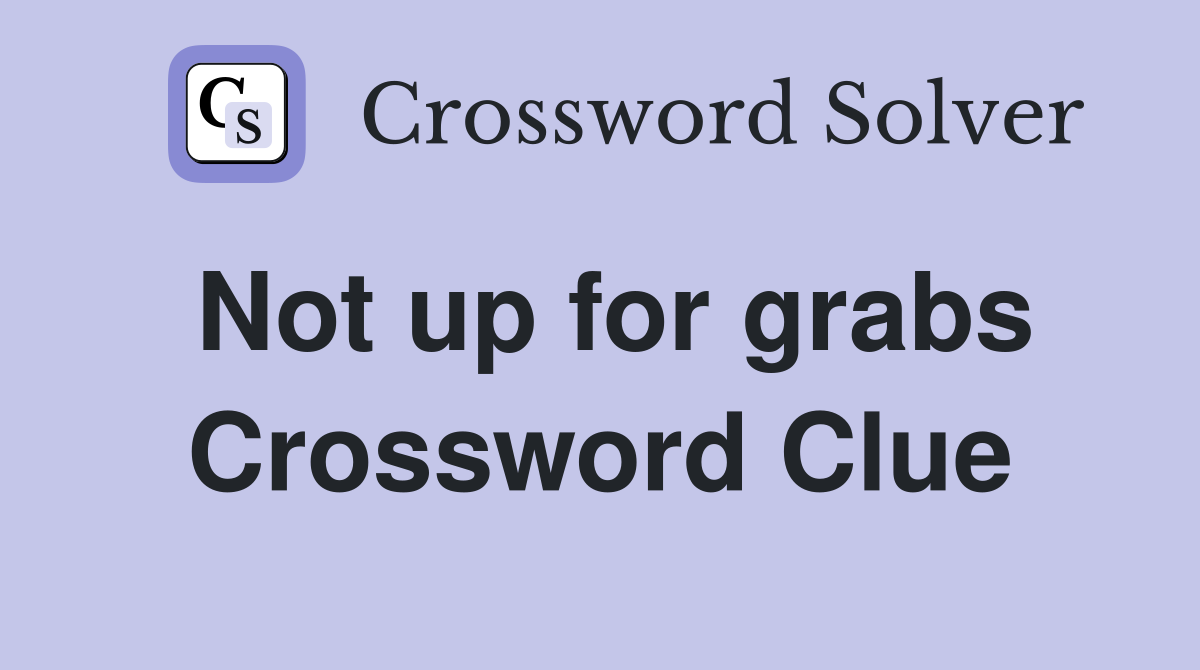 Not up for grabs Crossword Clue
