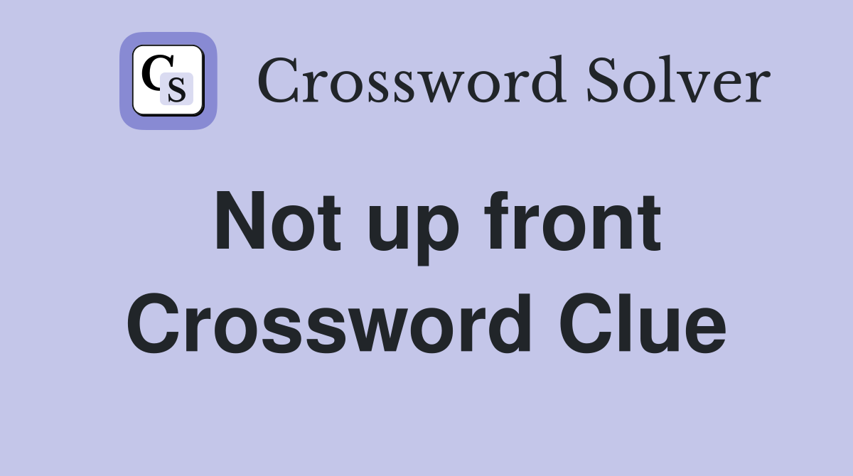 Not up front Crossword Clue