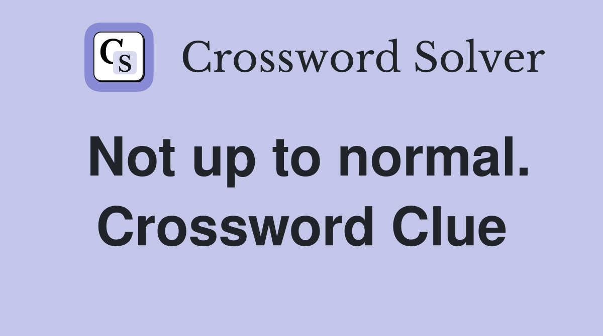 Not up to normal. Crossword Clue