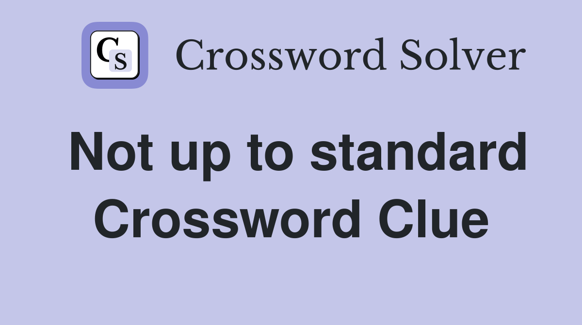 Not up to standard Crossword Clue