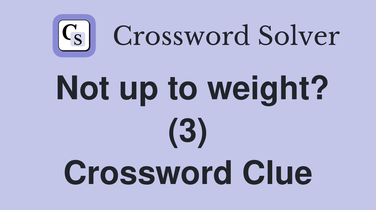 Not up to weight? (3) Crossword Clue