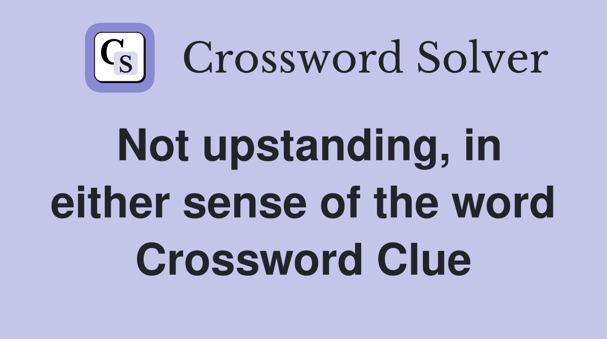 Not upstanding, in either sense of the word Crossword Clue
