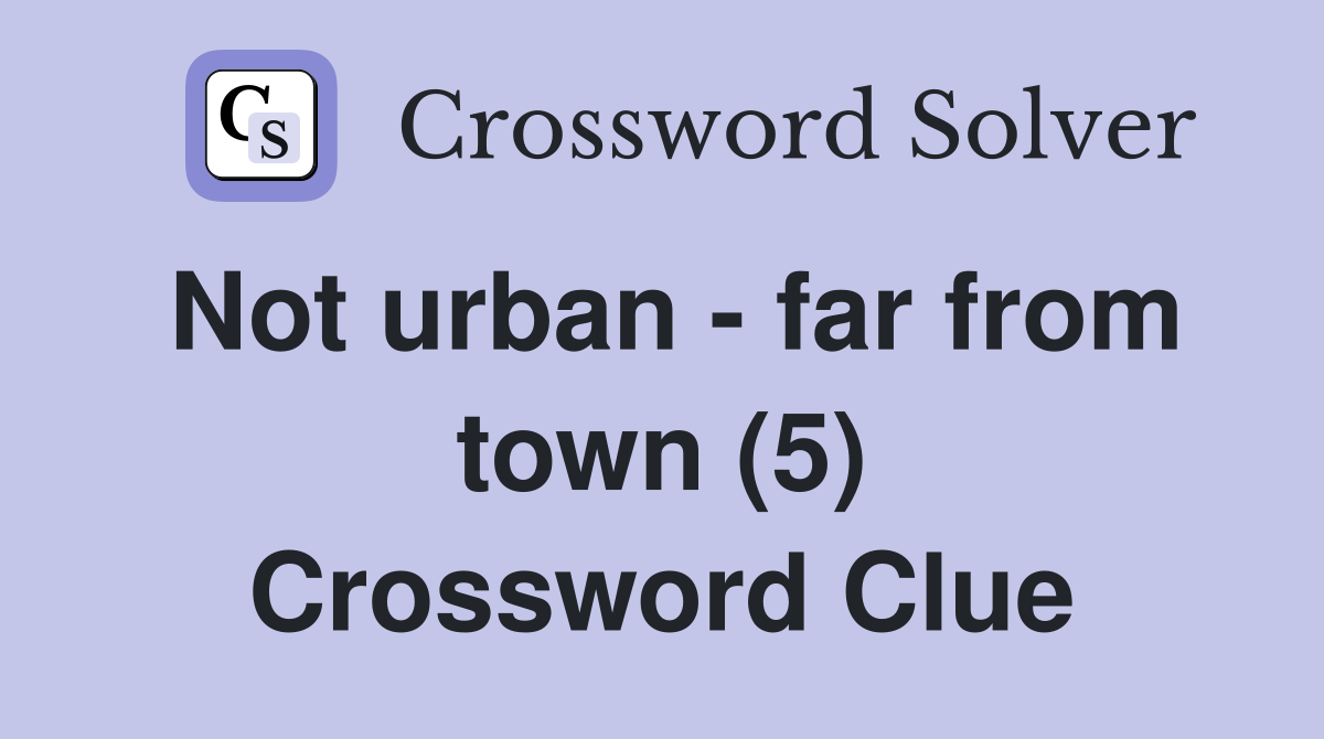 Not urban - far from town (5) Crossword Clue
