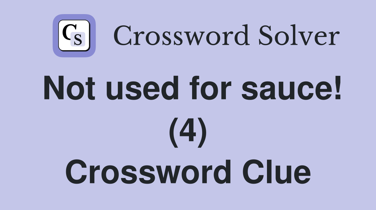 Not used for sauce! (4) Crossword Clue