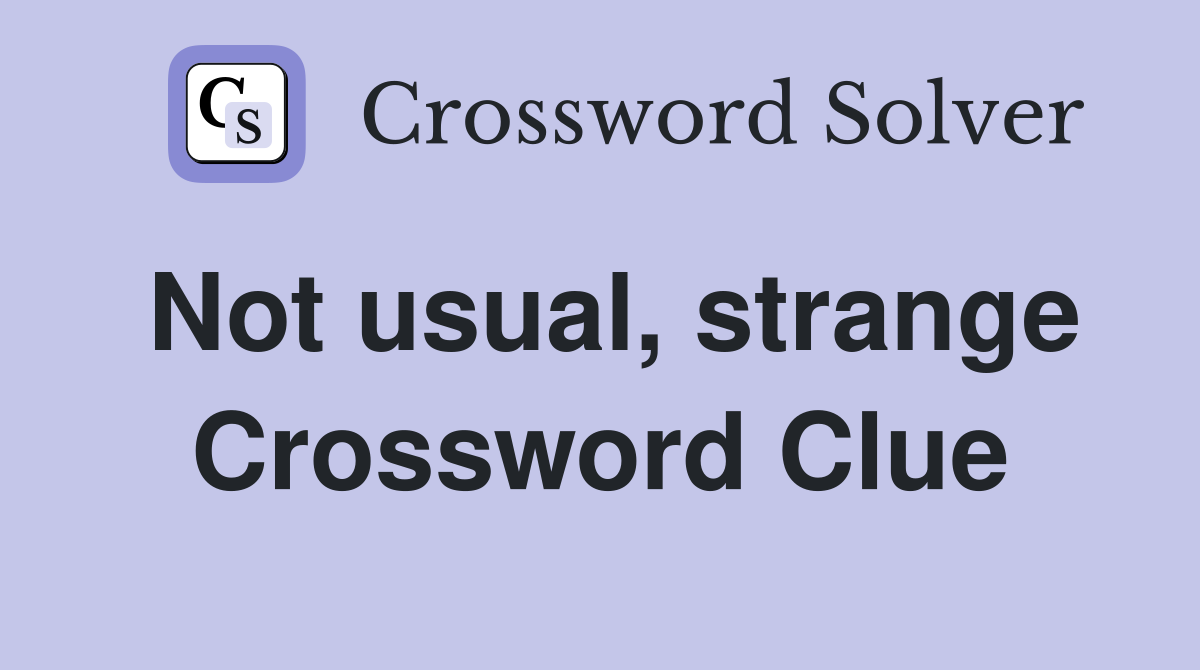 Not usual, strange Crossword Clue
