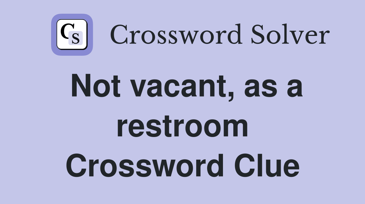 Not vacant, as a restroom Crossword Clue