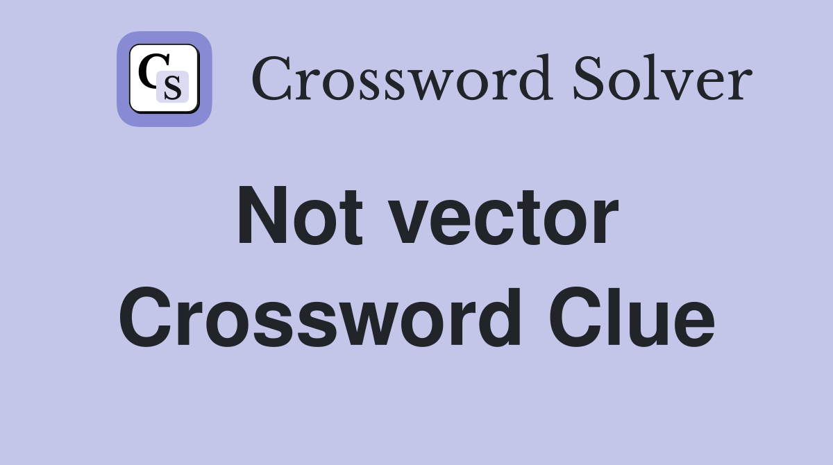 Not vector Crossword Clue