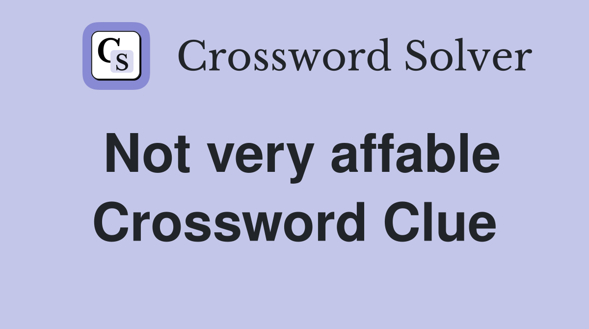 Not very affable Crossword Clue