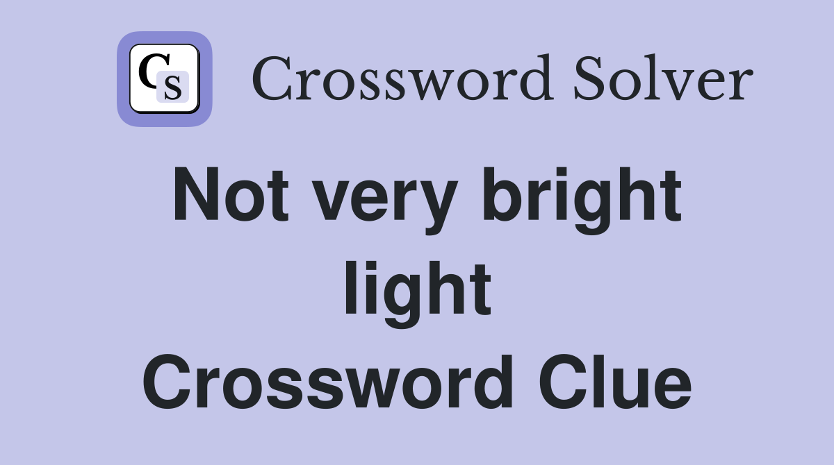 Not very bright light Crossword Clue