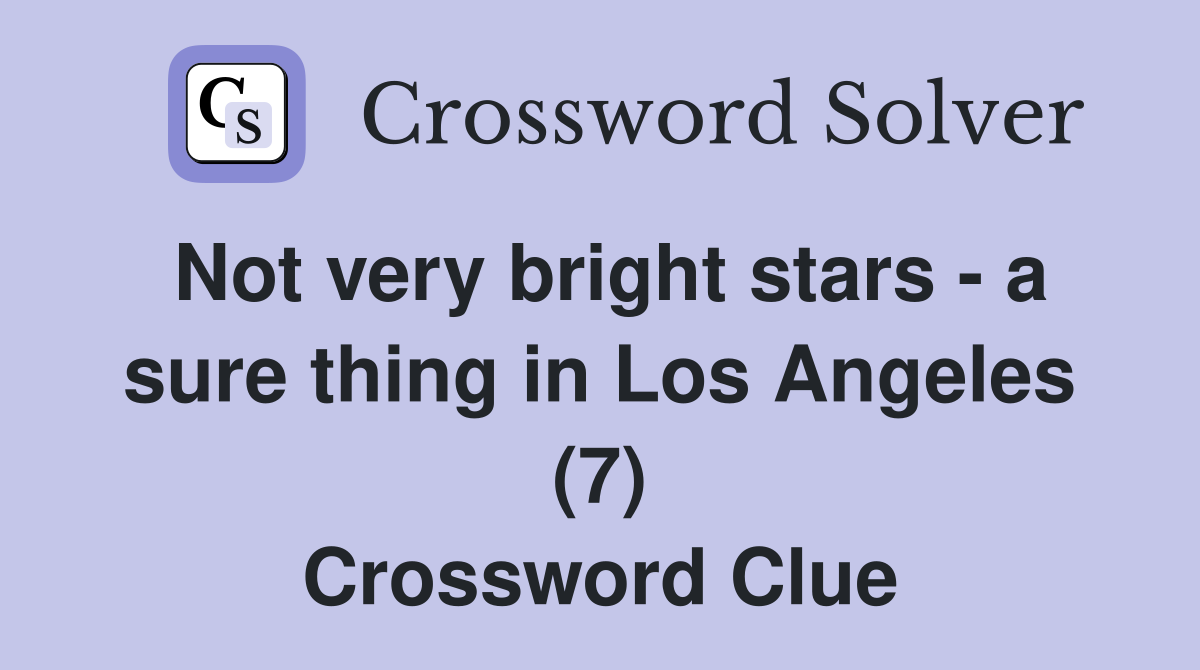Not very bright stars - a sure thing in Los Angeles (7) Crossword Clue