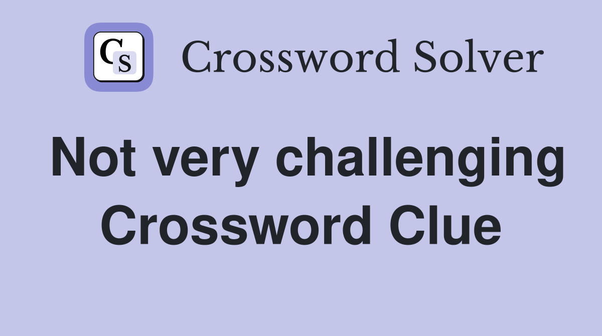 Not very challenging Crossword Clue