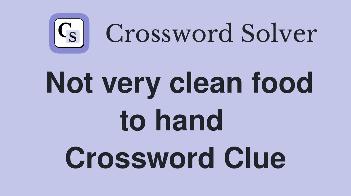 Not very clean food to hand  Crossword Clue