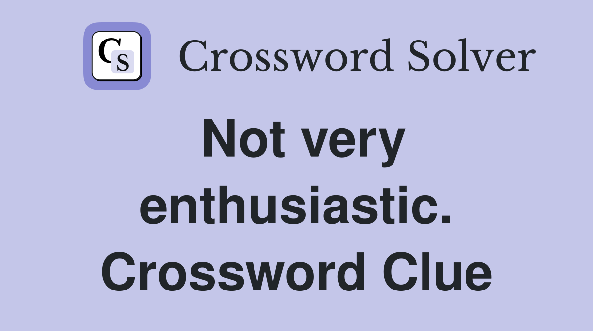 Not very enthusiastic. Crossword Clue