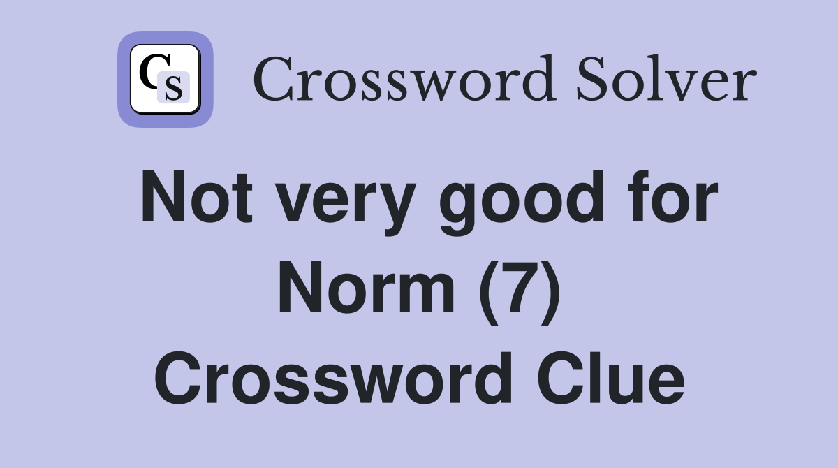 Not very good for Norm (7) Crossword Clue