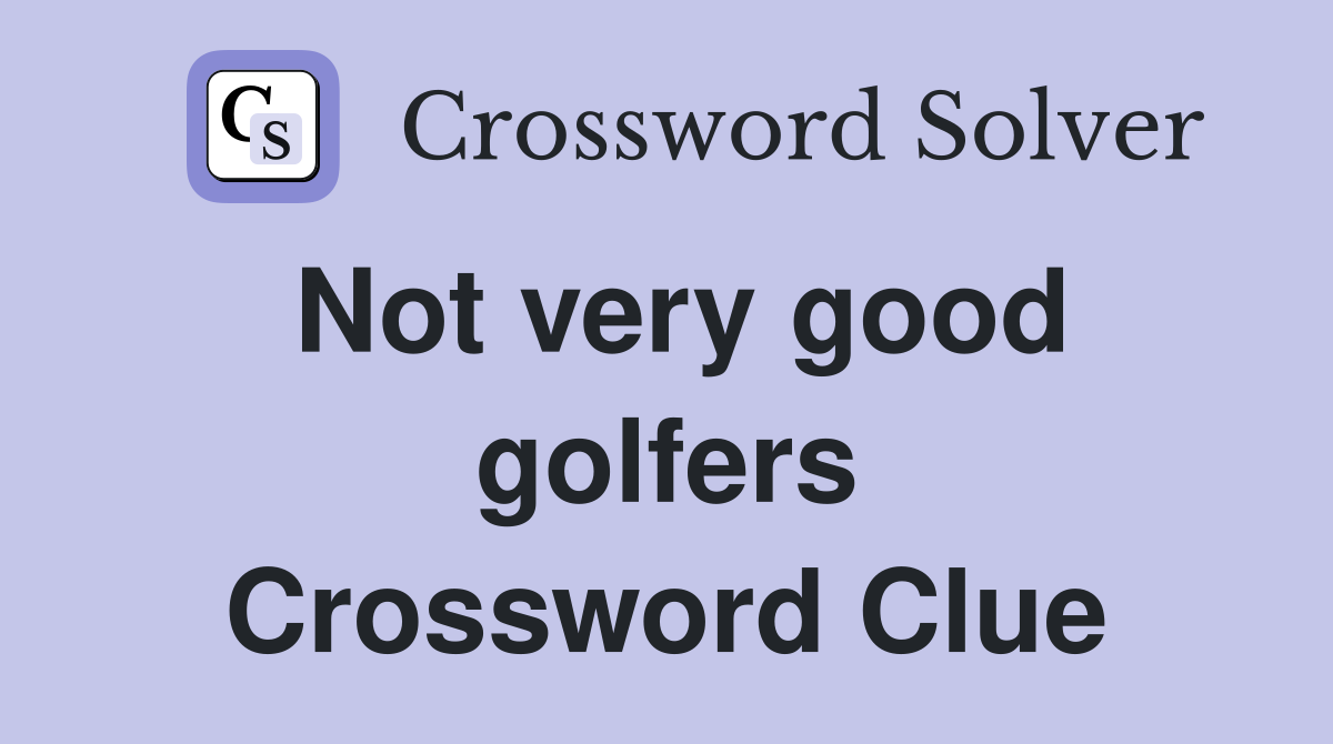 Not very good golfers Crossword Clue