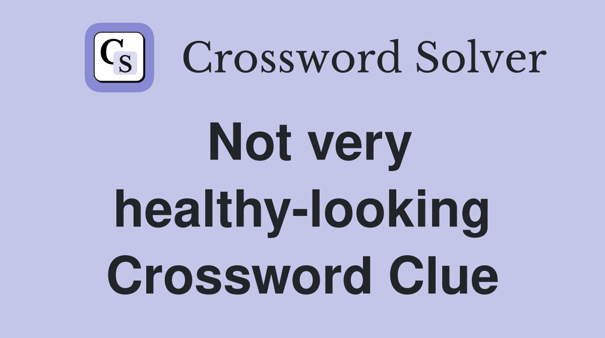 Not very healthy-looking Crossword Clue