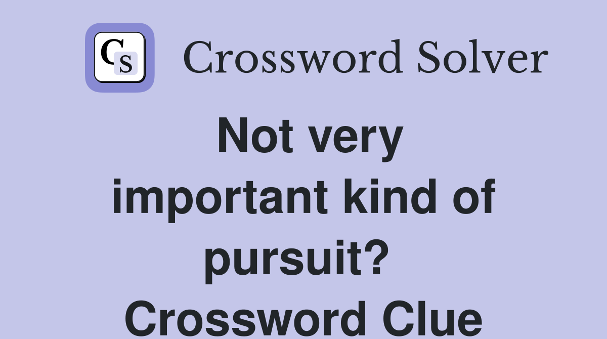 Not very important kind of pursuit?  Crossword Clue