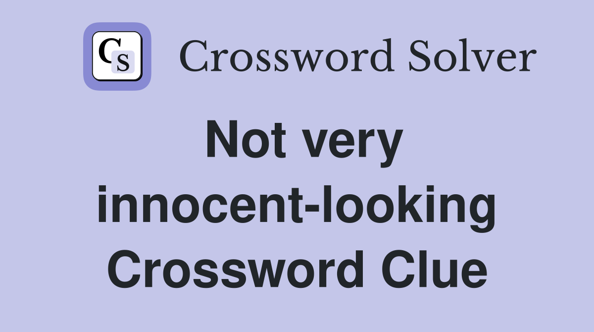 Not very innocent-looking Crossword Clue