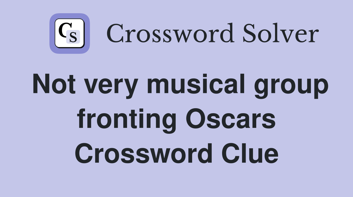 Not very musical group fronting Oscars Crossword Clue