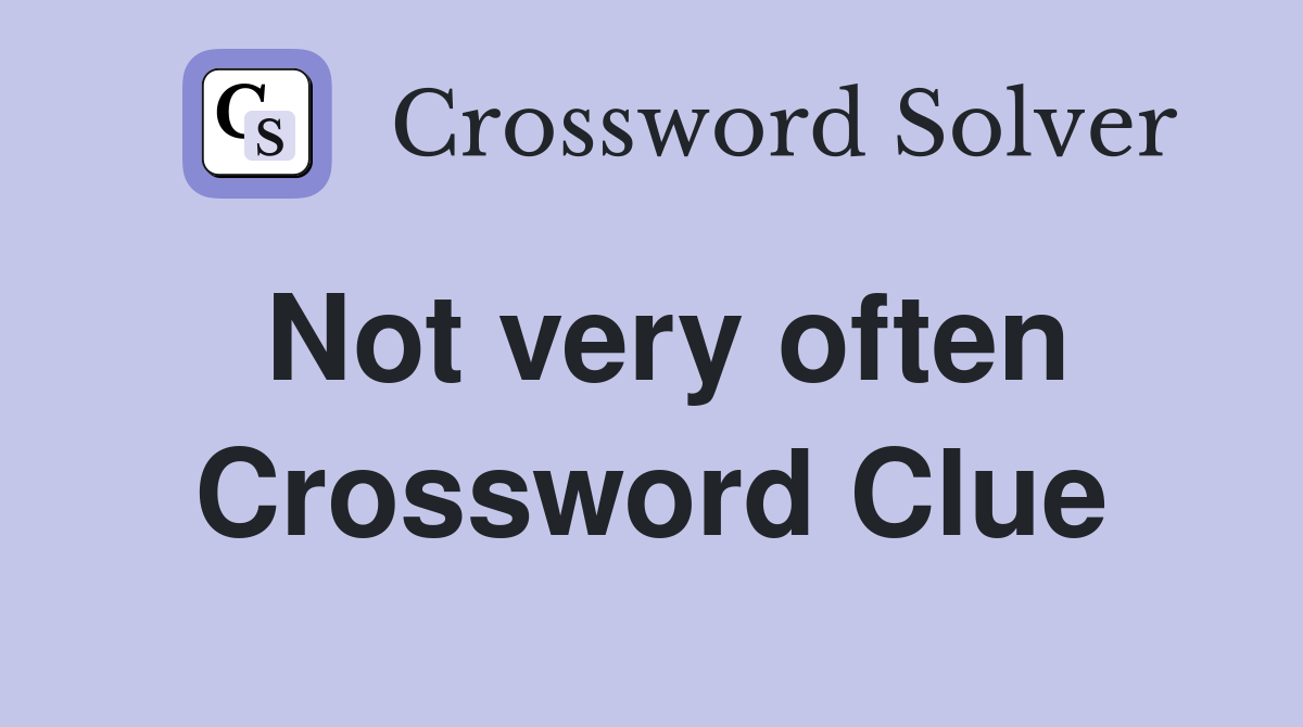 Not very often Crossword Clue