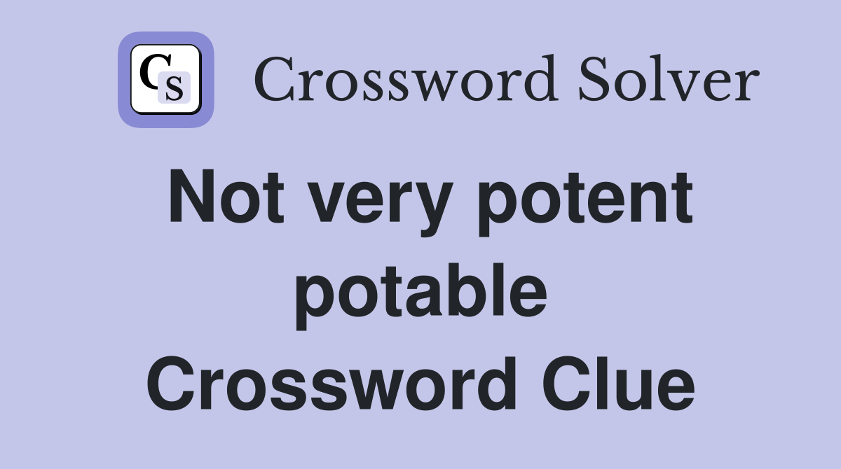 Not very potent potable Crossword Clue