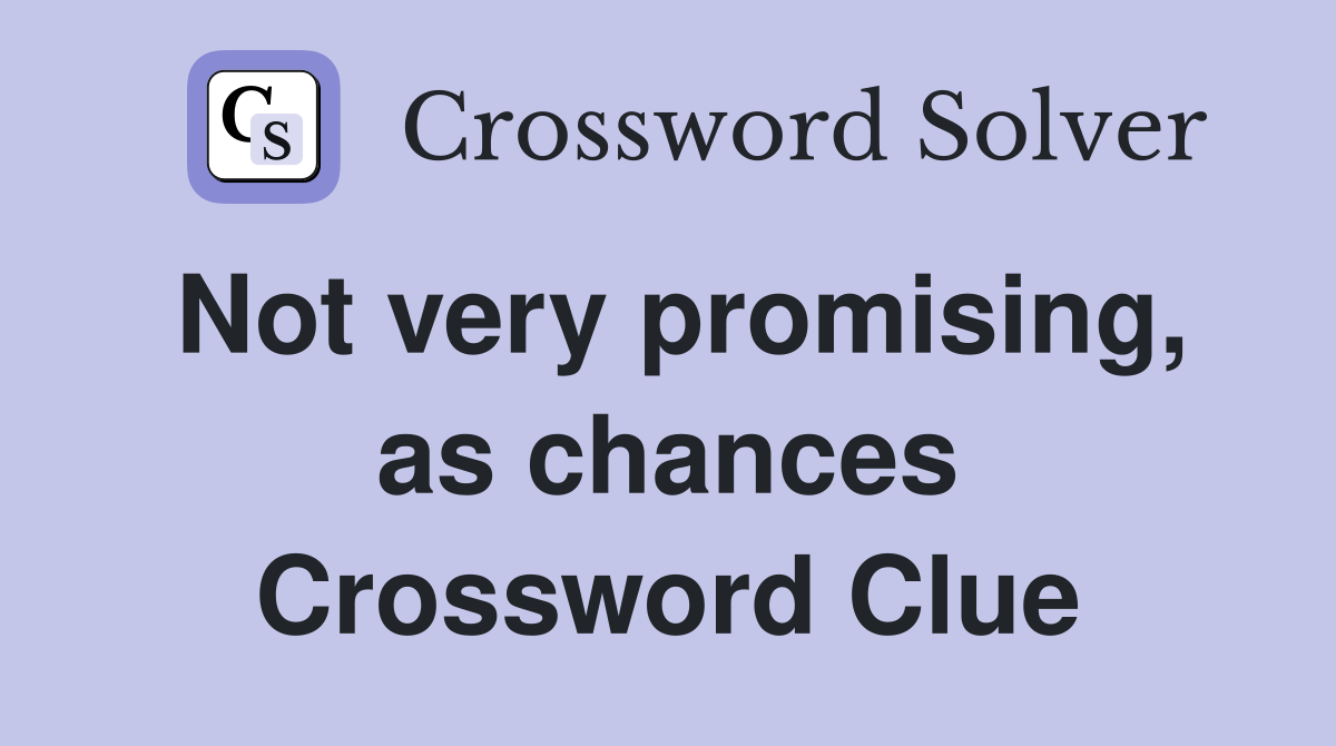 Not very promising, as chances Crossword Clue