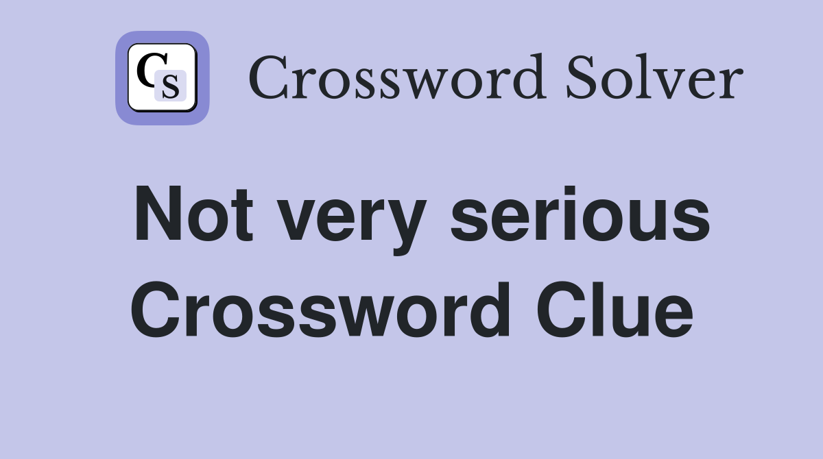 Not very serious Crossword Clue