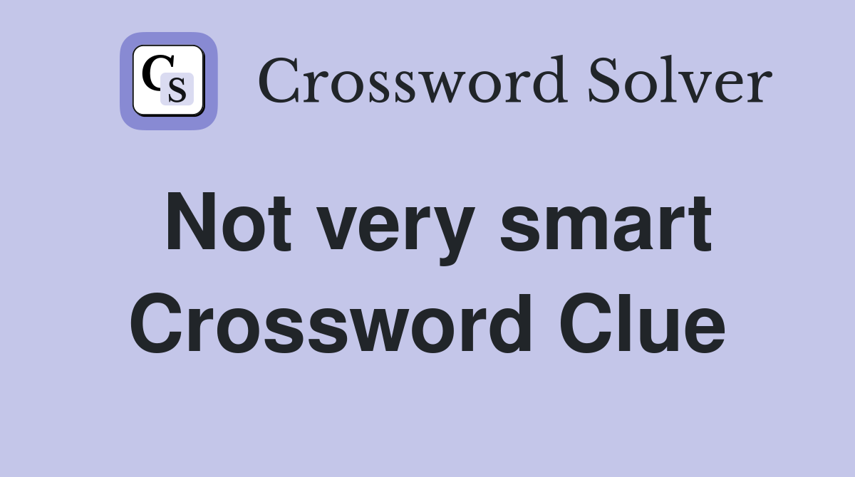 Not very smart Crossword Clue