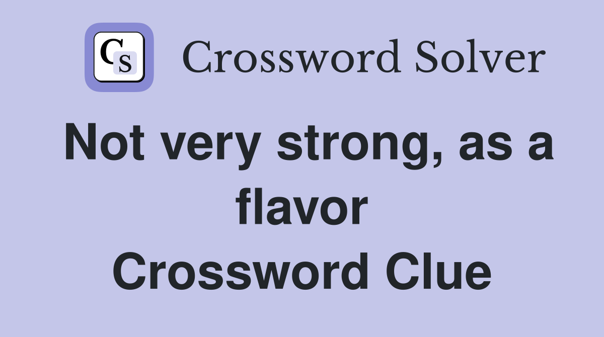 Not very strong, as a flavor Crossword Clue