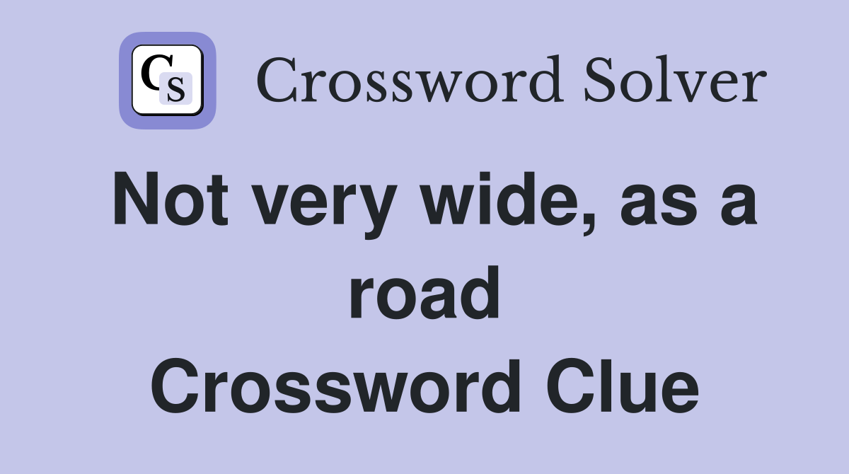 Not very wide, as a road Crossword Clue