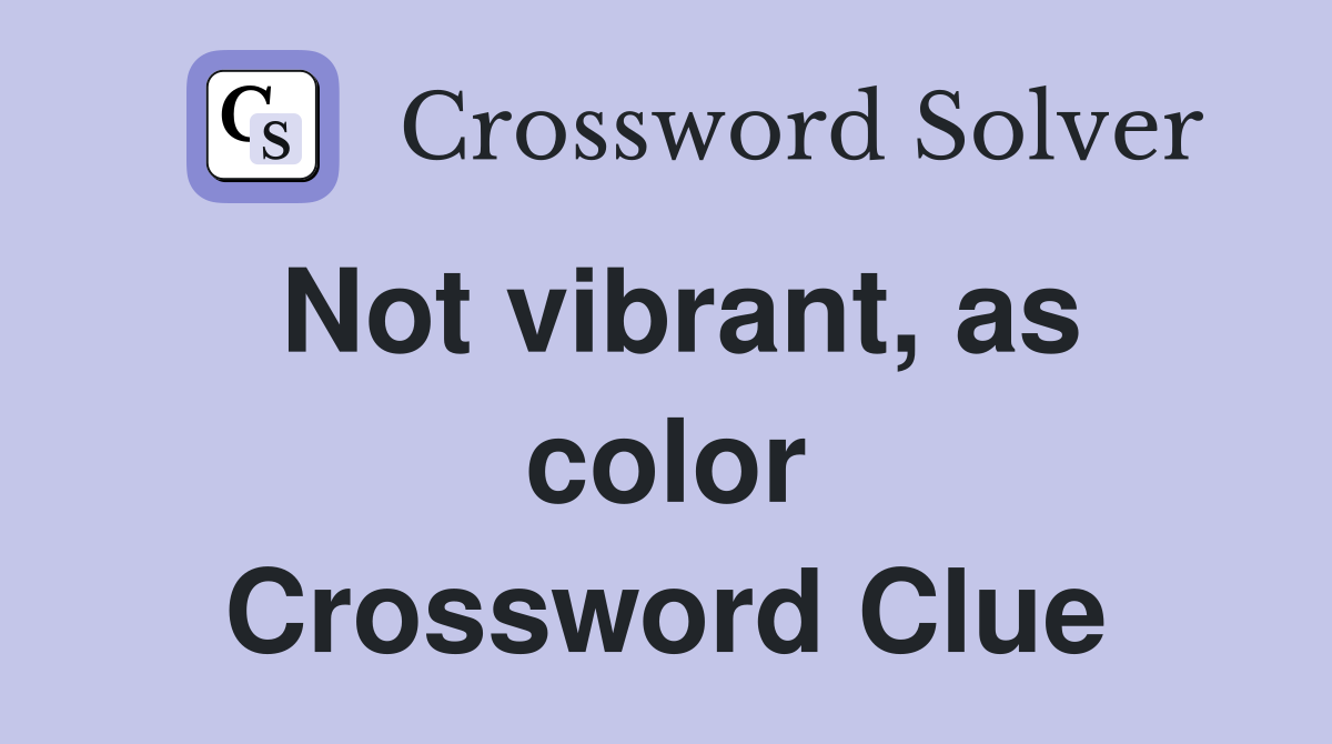 Not vibrant, as color Crossword Clue