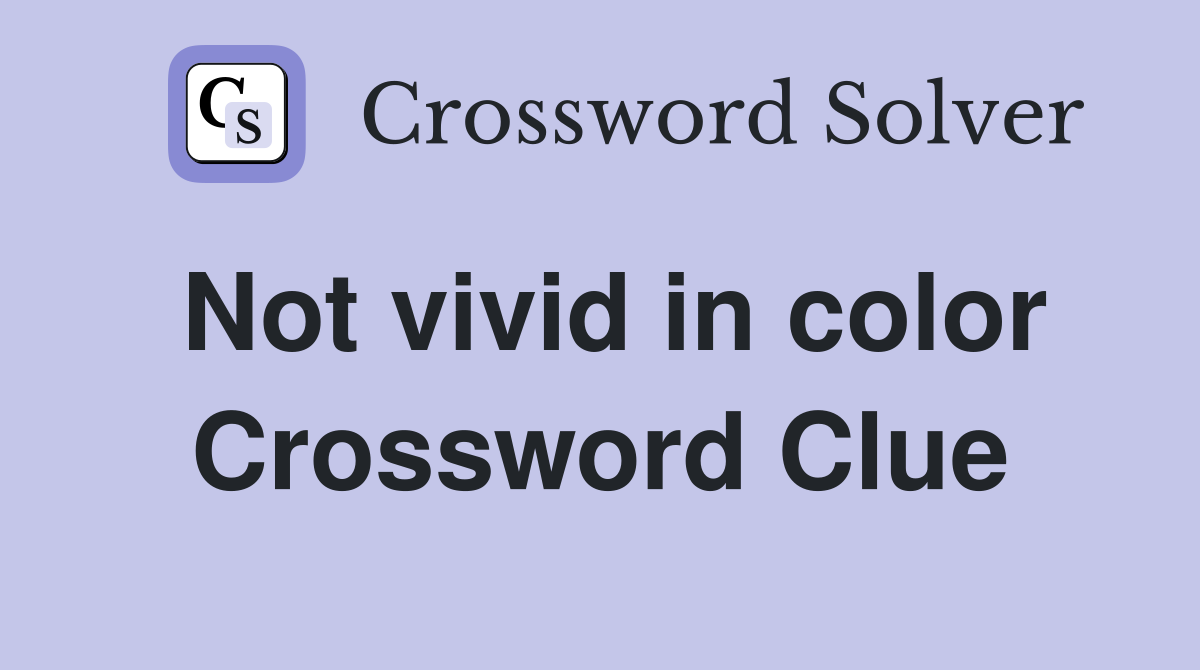 Not vivid in color Crossword Clue