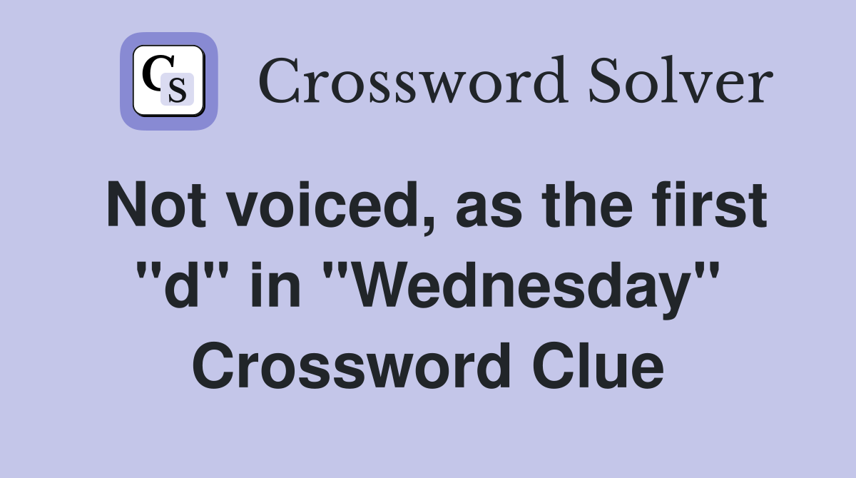 Not voiced, as the first "d" in "Wednesday" Crossword Clue