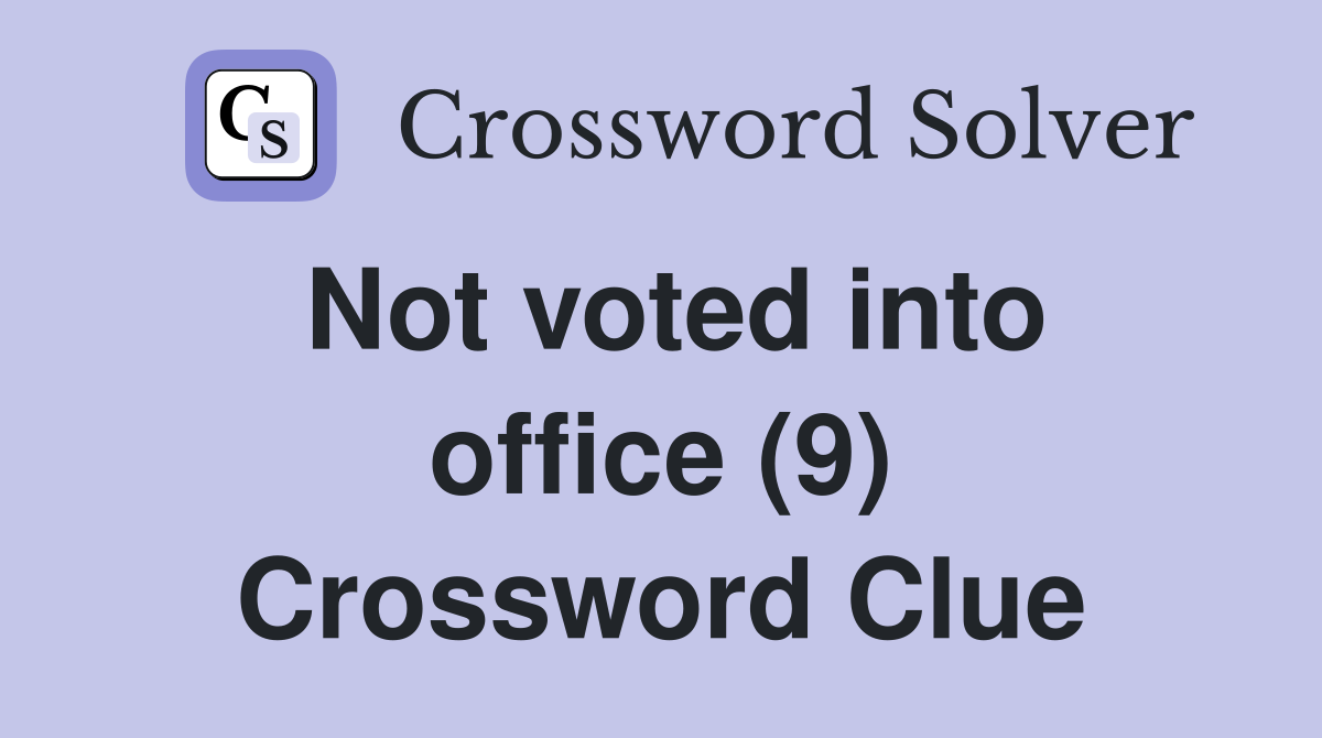 Not voted into office (9) Crossword Clue