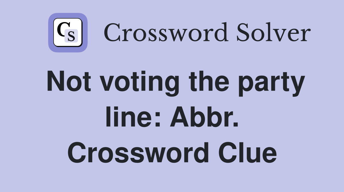 Not voting the party line: Abbr. Crossword Clue