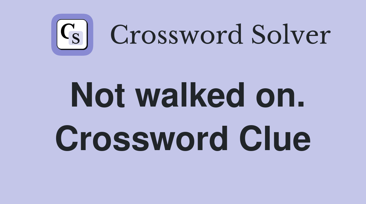 Not walked on. Crossword Clue