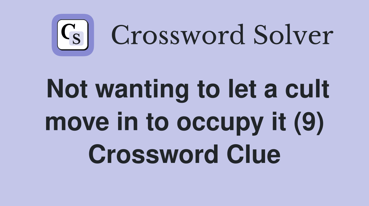 Not wanting to let a cult move in to occupy it (9) Crossword Clue