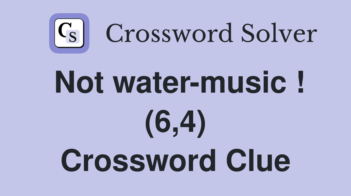 Not water-music ! (6,4) Crossword Clue
