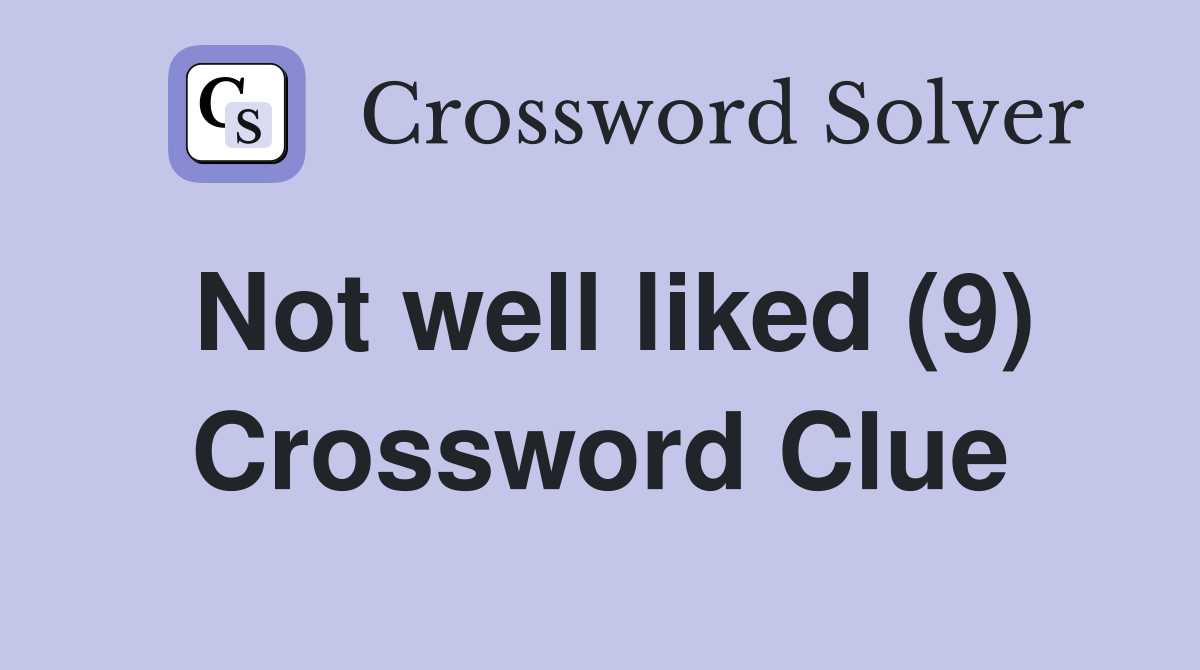 Not well liked (9) Crossword Clue
