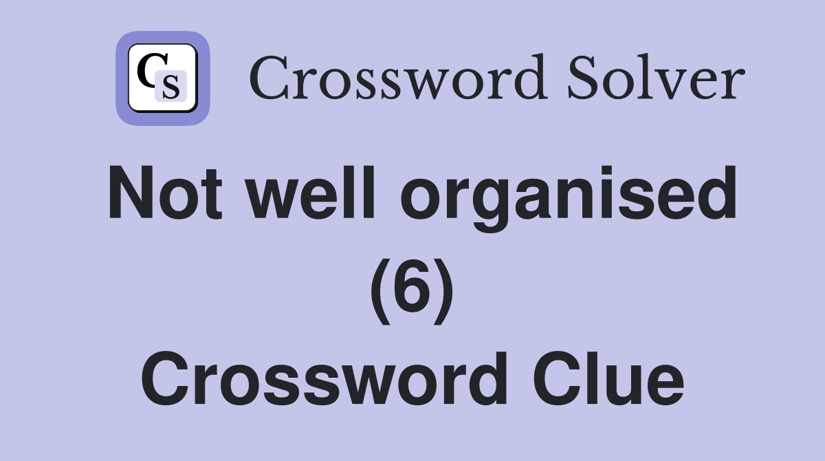 Not well organised (6) Crossword Clue