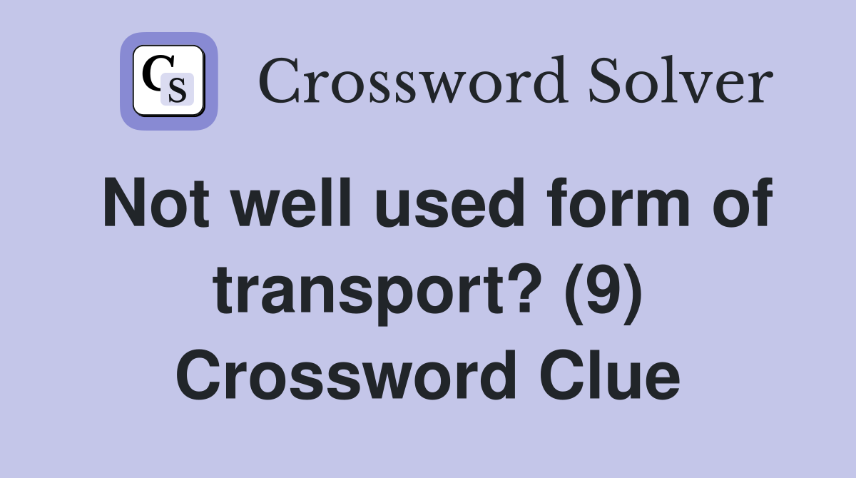 Not well used form of transport? (9) Crossword Clue