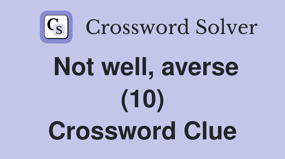 Not well, averse (10) Crossword Clue