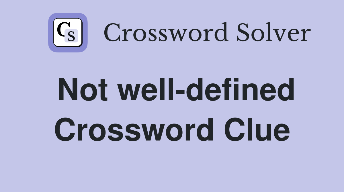Not well-defined Crossword Clue