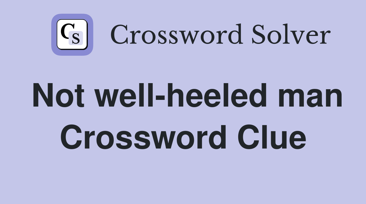 Not well-heeled man Crossword Clue