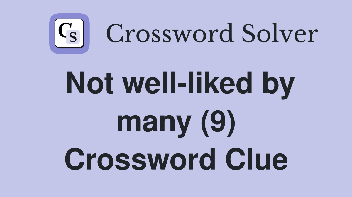 Not well-liked by many (9) Crossword Clue