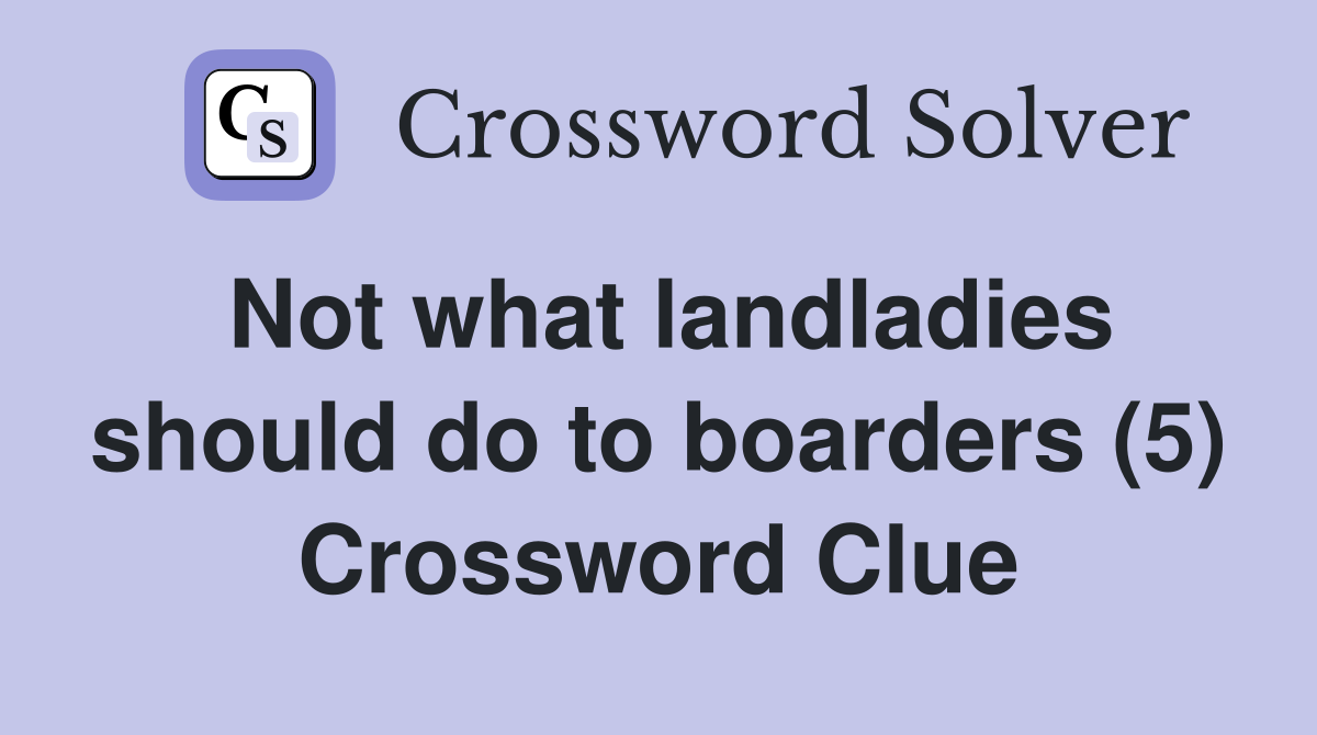 Not what landladies should do to boarders (5) Crossword Clue