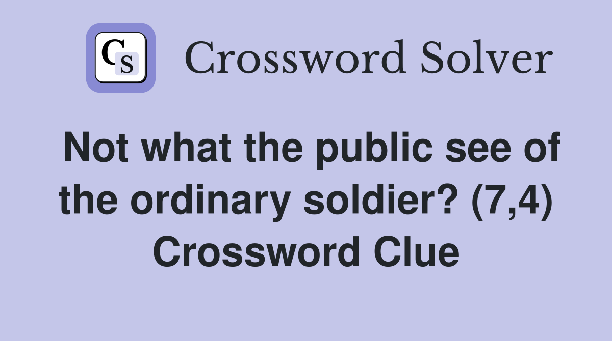 Not what the public see of the ordinary soldier? (7,4) Crossword Clue