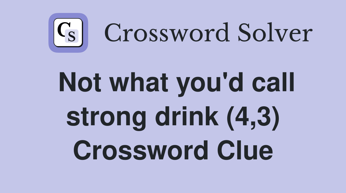 Not what you'd call strong drink (4,3) Crossword Clue