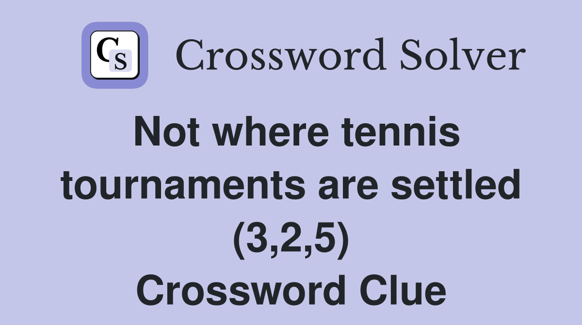 Not where tennis tournaments are settled (3,2,5) Crossword Clue