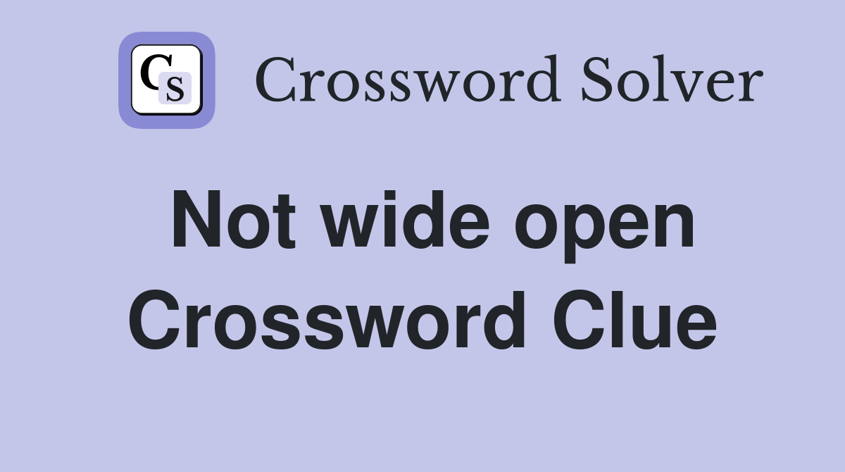 Not wide open Crossword Clue